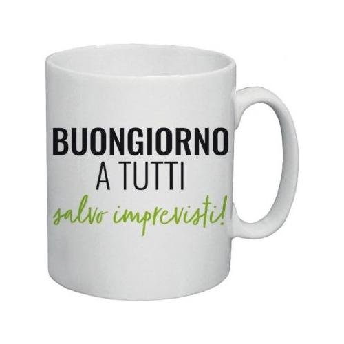 Tazza mug 325ml Buongiorno a Tutti Salvo Imprevisti GOOD MORNING 20TT36